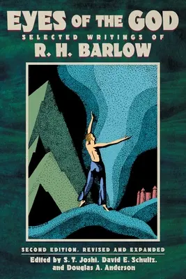 Los ojos de Dios: Escritos escogidos de R. H. Barlow (Segunda edición, revisada y ampliada) - Eyes of the God: Selected Writings of R. H. Barlow (Second Edition, Revised and Expanded)
