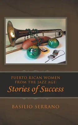 Mujeres puertorriqueñas de la era del jazz: historias de éxito - Puerto Rican Women from the Jazz Age: Stories of Success