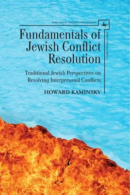 Fundamentos de la resolución judía de conflictos: Perspectivas judías tradicionales sobre la resolución de conflictos interpersonales - Fundamentals of Jewish Conflict Resolution: Traditional Jewish Perspectives on Resolving Interpersonal Conflicts