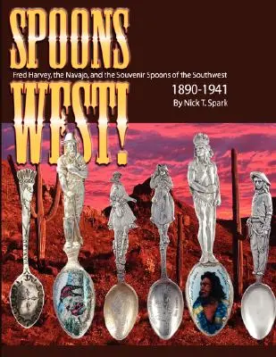 ¡Cucharas al Oeste! Fred Harvey, los navajos y las cucharas de recuerdo del suroeste 1890-1941 - Spoons West! Fred Harvey, the Navajo, and the Souvenir Spoons of the Southwest 1890-1941