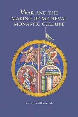La guerra y la formación de la cultura monástica medieval - War and the Making of Medieval Monastic Culture