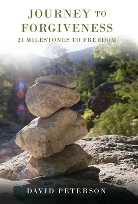 Viaje al perdón: 21 hitos hacia la libertad - Journey to Forgiveness: 21 Milestones to Freedom