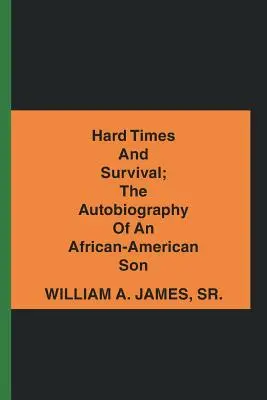 Tiempos difíciles y supervivencia: la autobiografía de un hijo afroamericano - Hard Times and Survival; the Autobiography of an African-American Son