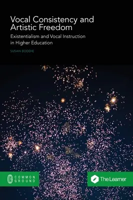 Consistencia vocal y libertad artística: Existencialismo y enseñanza vocal en la educación superior - Vocal Consistency and Artistic Freedom: Existentialism and Vocal Instruction in Higher Education