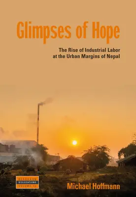 Destellos de esperanza: el auge del trabajo industrial en los márgenes urbanos de Nepal - Glimpses of Hope: The Rise of Industrial Labor at the Urban Margins of Nepal