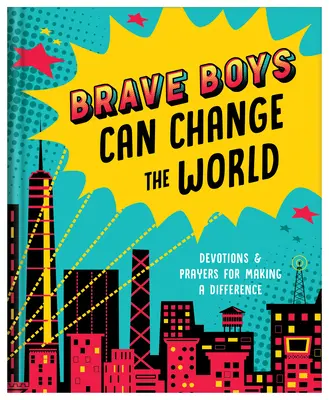 Los niños valientes pueden cambiar el mundo: Devociones y oraciones para marcar la diferencia - Brave Boys Can Change the World: Devotions and Prayers for Making a Difference