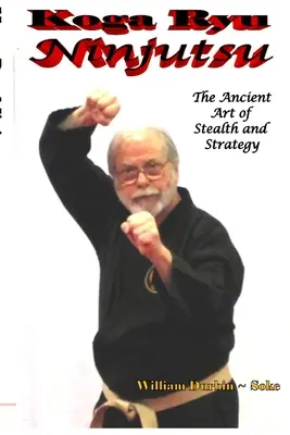 Koga Ryu Ninjutsu: El antiguo arte del sigilo y la estrategia (revisado) - Koga Ryu Ninjutsu: The Ancient Art of Stealth and Strategy (revised)