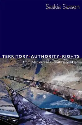 Territorio, autoridad, derechos: De los conjuntos medievales a los globales - Territory, Authority, Rights: From Medieval to Global Assemblages