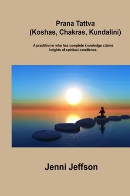 Prana Tattva (Koshas, Chakras, Kundalini): El practicante que posee un conocimiento completo alcanza cotas de excelencia espiritual. - Prana Tattva (Koshas, Chakras, Kundalini): A practitioner who has complete knowledge attains heights of spiritual excellence.