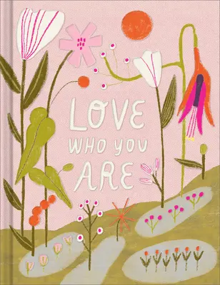 Ama lo que eres: Un libro regalo para celebrar tu autoestima - Love Who You Are: A Gift Book to Celebrate Your Self-Worth