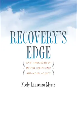 El filo de la recuperación: etnografía de la atención a la salud mental y la agencia moral - Recovery's Edge: An Ethnography of Mental Health Care and Moral Agency