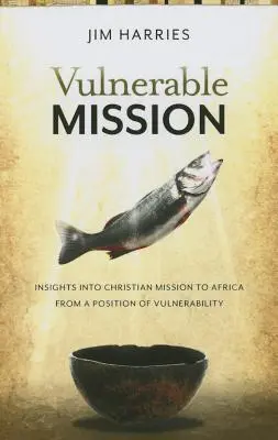 Misión vulnerable: Perspectivas de la misión cristiana en África desde la vulnerabilidad - Vulnerable Mission: Insights into Christian Mission to Africa From a Position of Vulnerablity