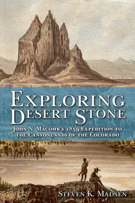 Explorando la Piedra del Desierto: La expedición de John N. Macomb a los Cañones del Colorado en 1859 - Exploring Desert Stone: John N. Macomb's 1859 Expedition to the Canyonlands of the Colorado