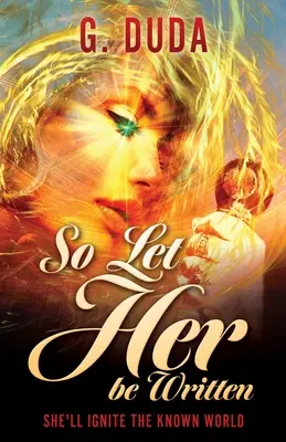 Que Se Escriba: Ella encenderá el mundo conocido - So Let Her be Written: She'll ignite the known world