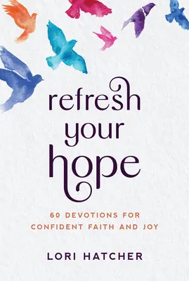 Refresca tu esperanza: 60 devociones para confiar en Dios de todo corazón - Refresh Your Hope: 60 Devotions for Trusting God with All Your Heart