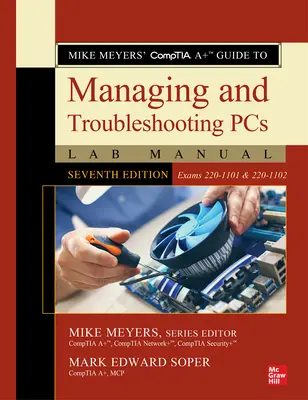 Guía Comptia A+ de Mike Meyers para la Administración y Solución de Problemas de PCs Manual de Laboratorio, Séptima Edición (Exámenes 220-1101 & 220-1102) - Mike Meyers' Comptia A+ Guide to Managing and Troubleshooting PCs Lab Manual, Seventh Edition (Exams 220-1101 & 220-1102)