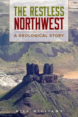 El inquieto Noroeste: Una historia geológica - The Restless Northwest: A Geological Story