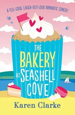 La panadería de Seashell Cove: Una comedia romántica para reírse a carcajadas - The Bakery at Seashell Cove: A feel good, laugh out loud romantic comedy