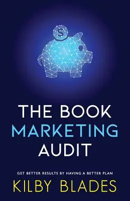 La auditoría de marketing del libro: Obtenga mejores resultados con un plan mejor - The Book Marketing Audit: Get Better Results with a Better Plan