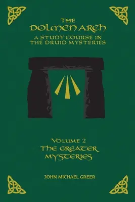 Los DOLMENES ARCH un Curso de Estudio en los Misterios Druidas Volumen 2 los Misterios Mayores - The DOLMEN ARCH a Study Course in the Druid Mysteries Volume 2 the Greater Mysteries