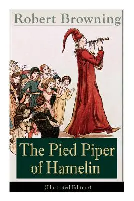 El flautista de Hamelin (edición ilustrada): Clásico infantil - Un cuento de hadas recontado por uno de los poetas y dramaturgos victorianos más importantes - The Pied Piper of Hamelin (Illustrated Edition): Children's Classic - A Retold Fairy Tale by one of the most important Victorian poets and playwrights