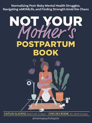 Not Your Mother's Postpartum Book: Normalizar los problemas de salud mental después del parto, navegar por la vida de madre y encontrar la fuerza en medio del caos. - Not Your Mother's Postpartum Book: Normalizing Post-Baby Mental Health Struggles, Navigating #Momlife, and Finding Strength Amid the Chaos