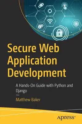 Desarrollo Seguro de Aplicaciones Web: Una guía práctica con Python y Django - Secure Web Application Development: A Hands-On Guide with Python and Django