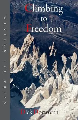 Escalando hacia la libertad: Escaladas, escaladores y la vida escaladora - Climbing to Freedom: Climbs, Climbers & the Climbing Life