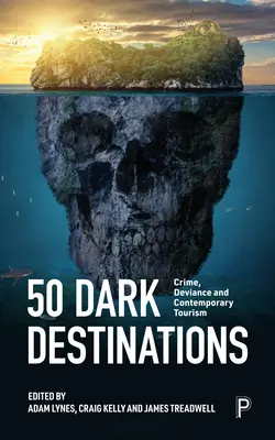 50 destinos oscuros: Crimen y turismo contemporáneo - 50 Dark Destinations: Crime and Contemporary Tourism