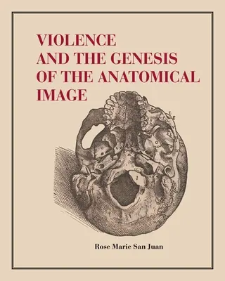 La violencia y la génesis de la imagen anatómica - Violence and the Genesis of the Anatomical Image