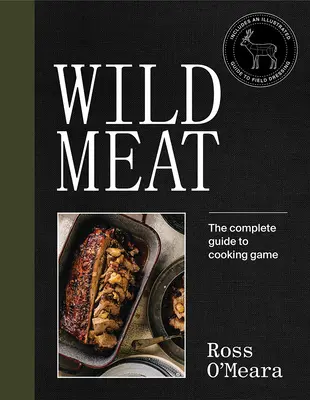 Carne salvaje: Del campo al plato - Recetas de un chef cazador - Wild Meat: From Field to Plate - Recipes from a Chef Who Hunts