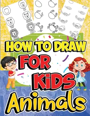 Cómo Dibujar Animales para Niños: Aprende a Dibujar Fácil y Divertido con la Guía de Dibujo Paso a Paso - How to Draw Animals for Kids: Learn to Draw Fun & Easy with Step by Step Drawing Guide