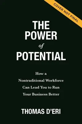 El poder del potencial: cómo una mano de obra no tradicional puede llevarle a dirigir mejor su empresa - The Power of Potential: How a Nontraditional Workforce Can Lead You to Run Your Business Better