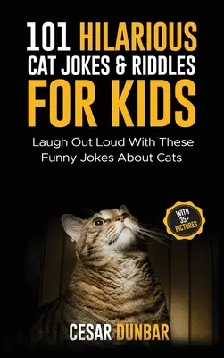 101 Divertidísimos Chistes y Adivinanzas de Gatos para Niños: ¡Ríete a carcajadas con estos divertidos chistes sobre gatos (CON MÁS DE 35 IMÁGENES)! - 101 Hilarious Cat Jokes & Riddles For Kids: Laugh Out Loud With These Funny Jokes About Cats (WITH 35+ PICTURES)!