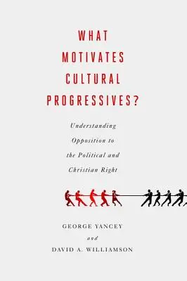 ¿Qué motiva a los progresistas culturales? Comprender la oposición a la derecha política y cristiana - What Motivates Cultural Progressives?: Understanding Opposition to the Political and Christian Right