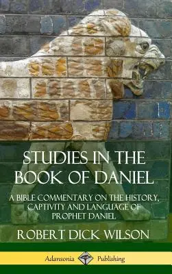 Estudios en el libro de Daniel: Un comentario bíblico sobre la historia, la cautividad y el lenguaje del profeta Daniel (tapa dura) - Studies in the Book of Daniel: A Bible Commentary on the History, Captivity and Language of Prophet Daniel (Hardcover)