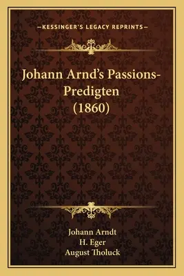 Las pasiones de Johann Arnd (1860) - Johann Arnd's Passions-Predigten (1860)