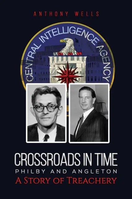 Encrucijadas en el tiempo Philby y Angleton Una historia de traición - Crossroads in Time Philby and Angleton A Story of Treachery