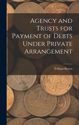 Agencia y fideicomisos para el pago de deudas en virtud de un acuerdo privado. - Agency and Trusts for Payment of Debts Under Private Arrangement