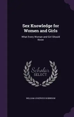 Conocimientos sexuales para mujeres y niñas: Lo que toda mujer y niña debe saber - Sex Knowledge for Women and Girls: What Every Woman and Girl Should Know