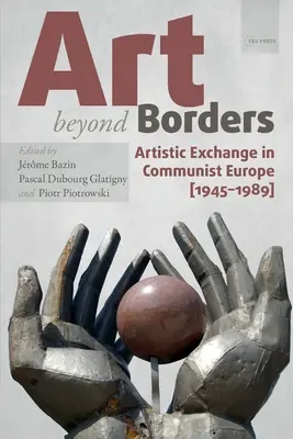 El arte más allá de las fronteras: Intercambio artístico en la Europa comunista (1945-1989) - Art Beyond Borders: Artistic Exchange in Communist Europe (1945-1989)