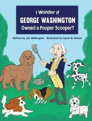 Me pregunto si George Washington tenía un recogedor de excrementos. - I Wonder if George Washington Owned a Pooper Scooper?