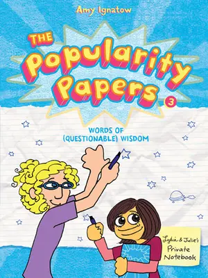 Los papeles de la popularidad: Libro tercero: Palabras de (cuestionable) sabiduría de Lydia Goldblatt y Julie Graham-Chang - The Popularity Papers: Book Three: Words of (Questionable) Wisdom from Lydia Goldblatt & Julie Graham-Chang