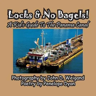 Esclusas y sin panecillos: Guía infantil del Canal de Panamá - Locks & No Bagels! a Kid's Guide to the Panama Canal