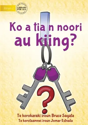 ¿Has visto mis llaves? - Ko a tia n noori au kiing? (Te Kiribati) - Have You Seen My Keys? - Ko a tia n noori au kiing? (Te Kiribati)