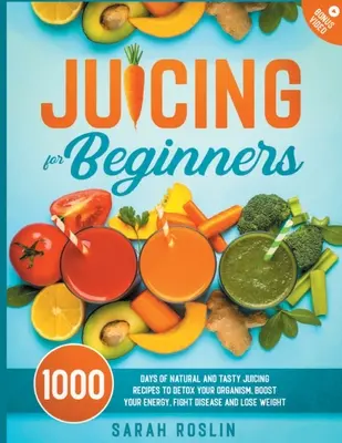 Zumos para principiantes: Recetas de zumos naturales y sabrosos para desintoxicar tu organismo, aumentar tu energía, combatir enfermedades y perder peso - Juicing for Beginners: Natural and Tasty Juicing Recipes to Detox Your Organism, Boost Your Energy, Fight Disease and Lose Weight