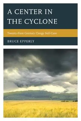 Un centro en el ciclón: El autocuidado del clero en el siglo XXI - A Center in the Cyclone: Twenty-First Century Clergy Self-Care