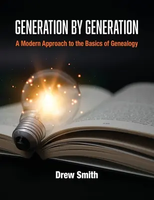 Generación por generación: Un enfoque moderno de los fundamentos de la genealogía - Generation by Generation: A Modern Approach to the Basics of Genealogy