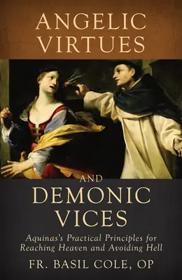 Virtudes angélicas y vicios demoníacos: Principios prácticos del Aquinate para alcanzar el Cielo y evitar el Infierno - Angelic Virtues and Demonic Vices: Aquinas's Practical Principles for Reaching Heaven and Avoiding Hell