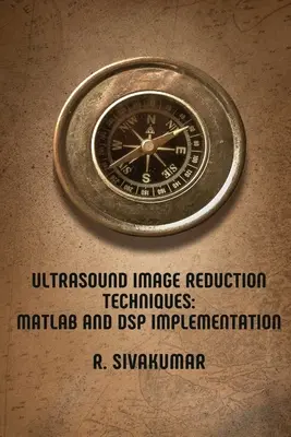 Técnicas de Reducción de Imágenes de Ultrasonidos: MATLAB and DSP Implementation - Ultrasound Image Reduction Techniques: MATLAB and DSP Implementation